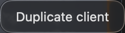 Right-click a client to duplicate it.